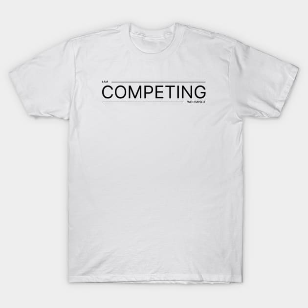 Competing with Myself (Dark) T-Shirt by webstylepress